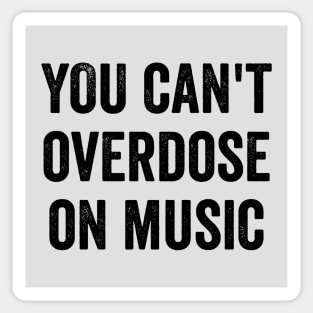 You Can't Overdose On Music Sticker